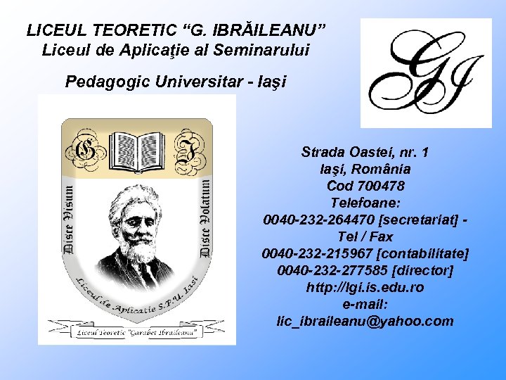LICEUL TEORETIC “G. IBRĂILEANU” Liceul de Aplicaţie al Seminarului Pedagogic Universitar - Iaşi Strada