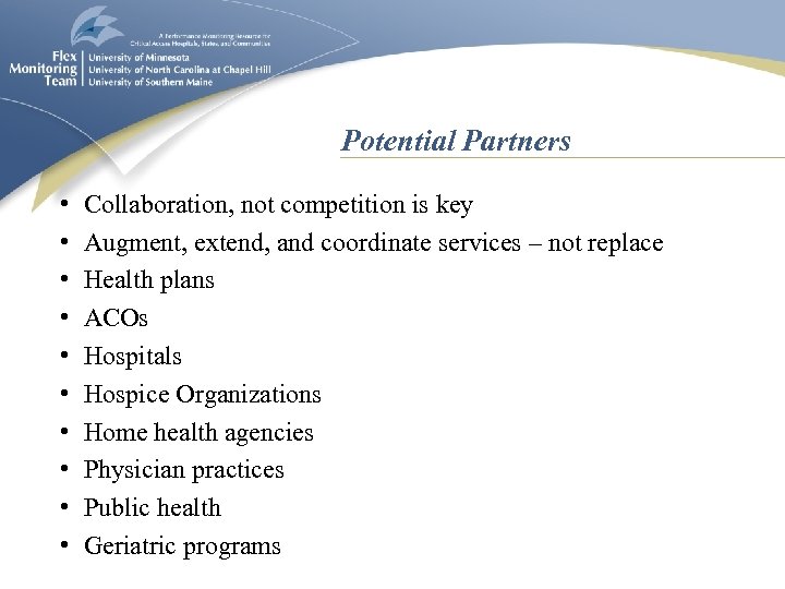 Potential Partners • • • Collaboration, not competition is key Augment, extend, and coordinate