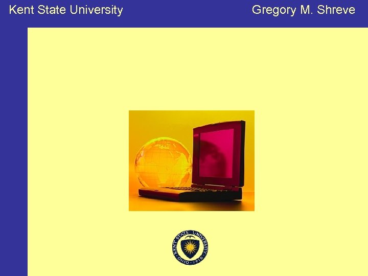 Kent State University Gregory M. Shreve 