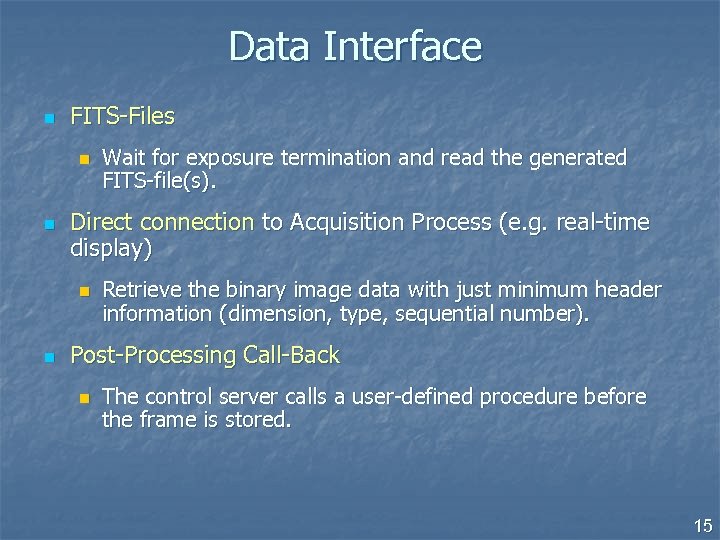 Data Interface n FITS-Files n n Direct connection to Acquisition Process (e. g. real-time