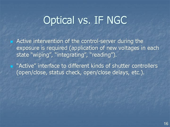 Optical vs. IF NGC n n Active intervention of the control-server during the exposure