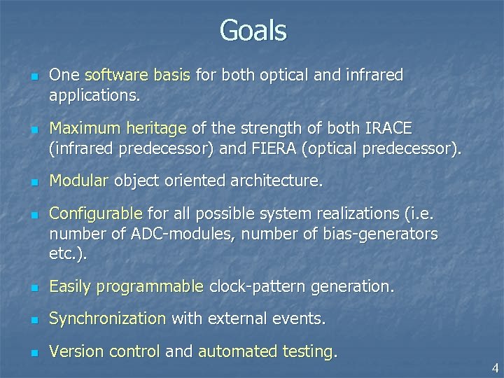 Goals n n One software basis for both optical and infrared applications. Maximum heritage