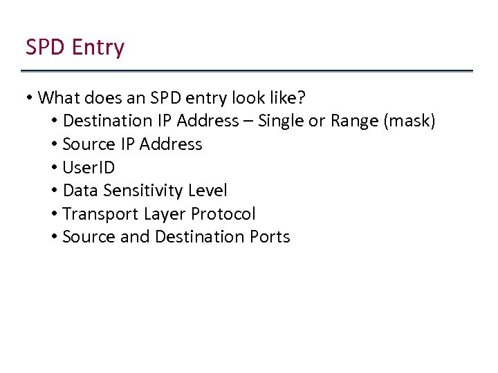 SPD Entry • What does an SPD entry look like? • Destination IP Address