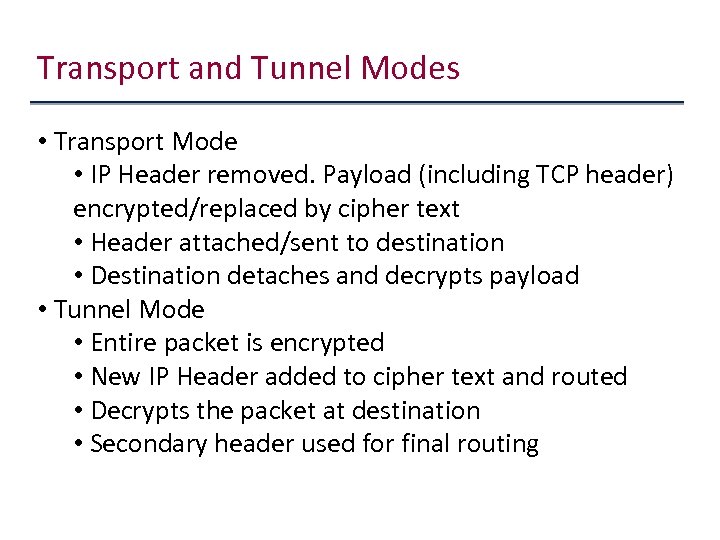 Transport and Tunnel Modes • Transport Mode • IP Header removed. Payload (including TCP