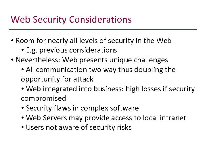 Web Security Considerations • Room for nearly all levels of security in the Web