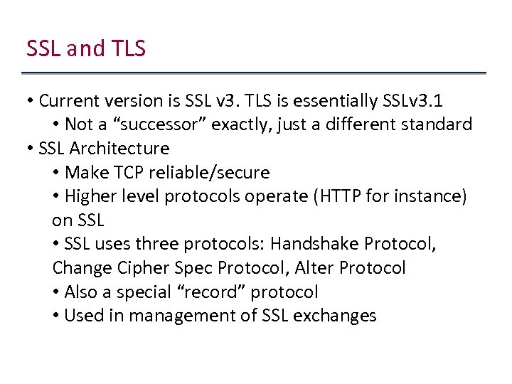 SSL and TLS • Current version is SSL v 3. TLS is essentially SSLv