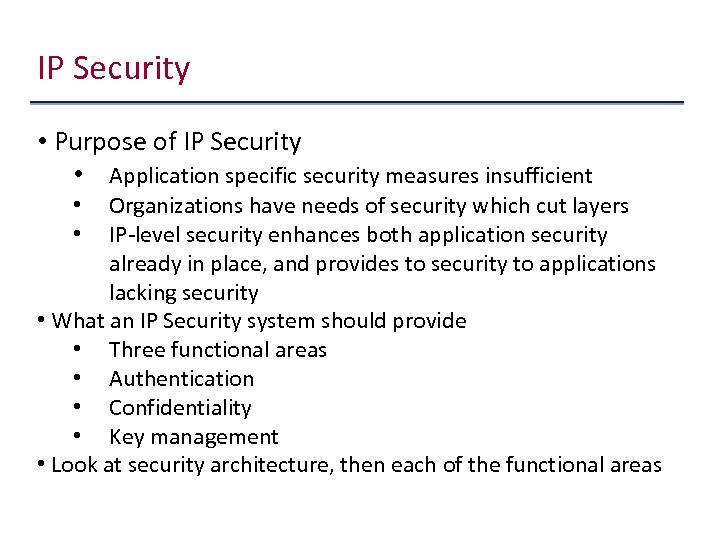 IP Security • Purpose of IP Security • Application specific security measures insufficient Organizations