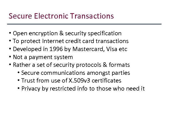 Secure Electronic Transactions • Open encryption & security specification • To protect Internet credit