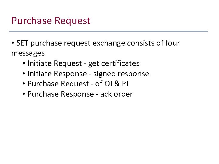 Purchase Request • SET purchase request exchange consists of four messages • Initiate Request