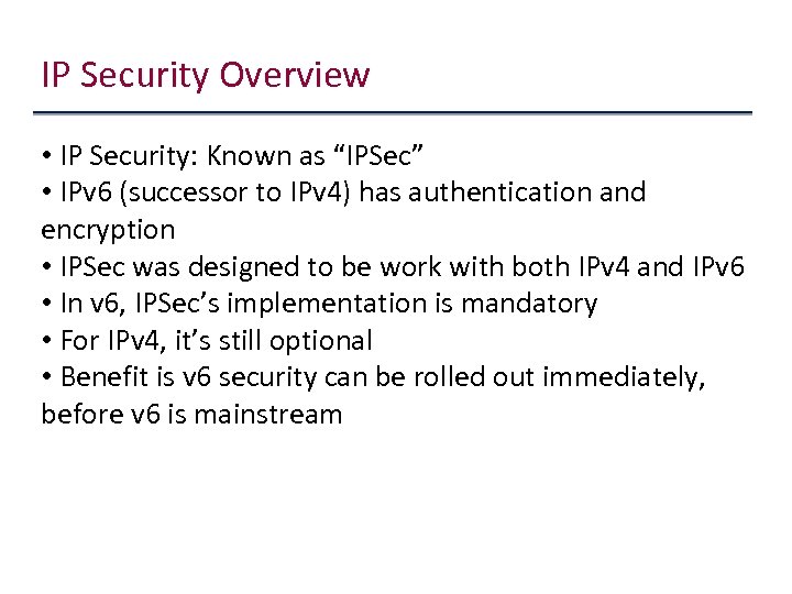 IP Security Overview • IP Security: Known as “IPSec” • IPv 6 (successor to