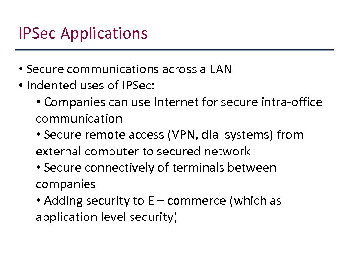 IPSec Applications • Secure communications across a LAN • Indented uses of IPSec: •