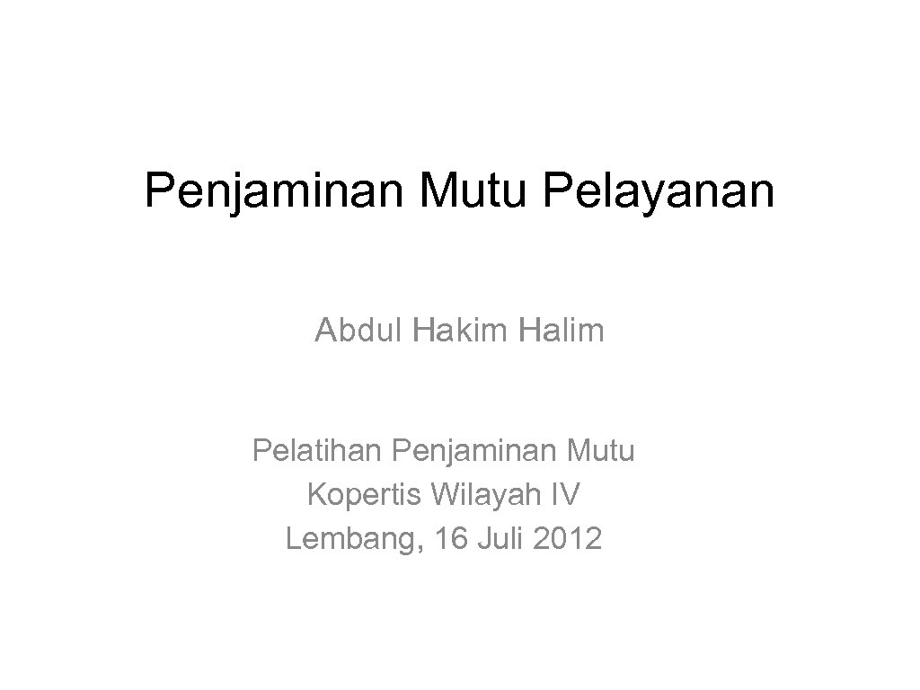 Penjaminan Mutu Pelayanan Abdul Hakim Halim Pelatihan Penjaminan Mutu Kopertis Wilayah IV Lembang, 16