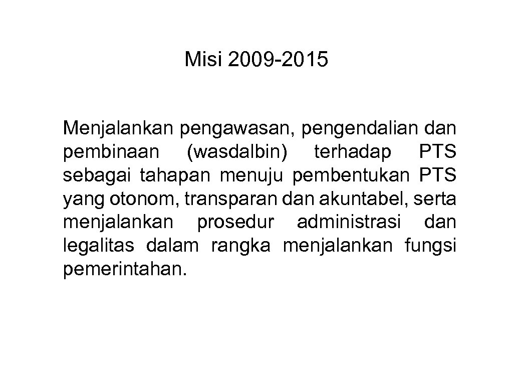 Misi 2009 -2015 Menjalankan pengawasan, pengendalian dan pembinaan (wasdalbin) terhadap PTS sebagai tahapan menuju