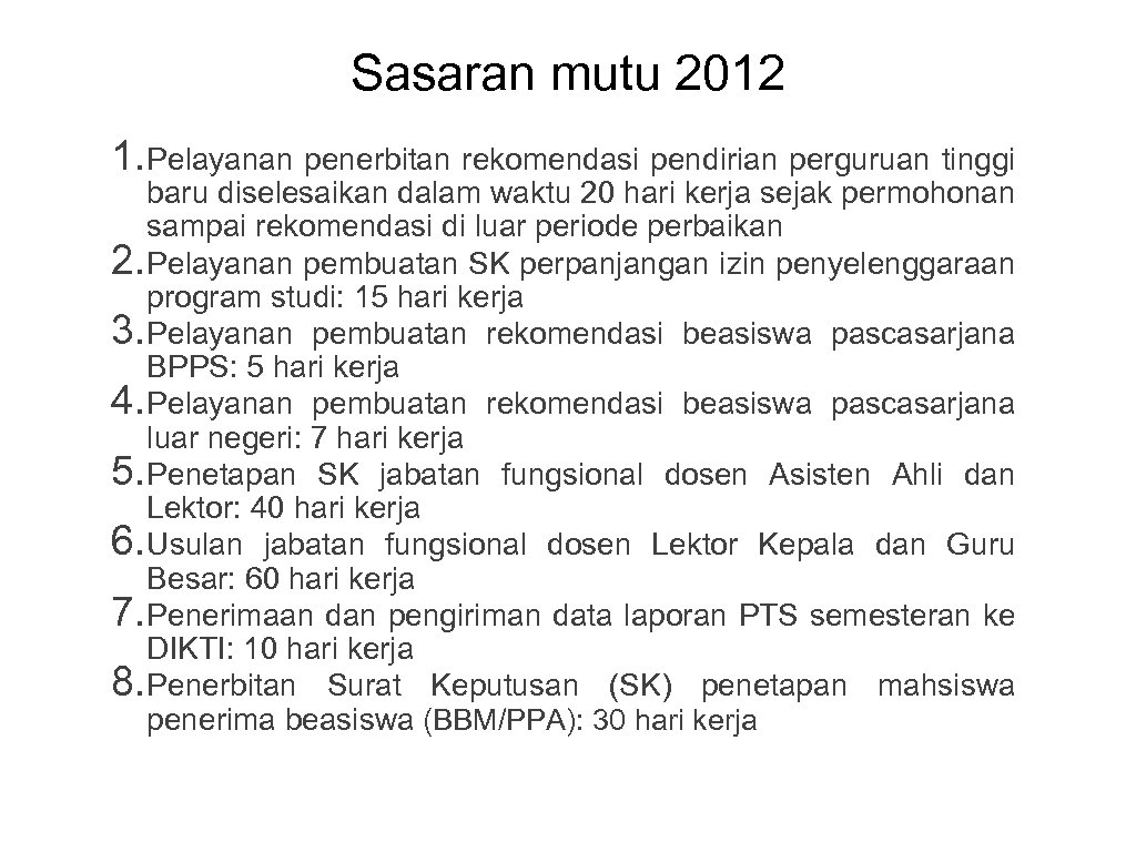 Sasaran mutu 2012 1. Pelayanan penerbitan rekomendasi pendirian perguruan tinggi baru diselesaikan dalam waktu