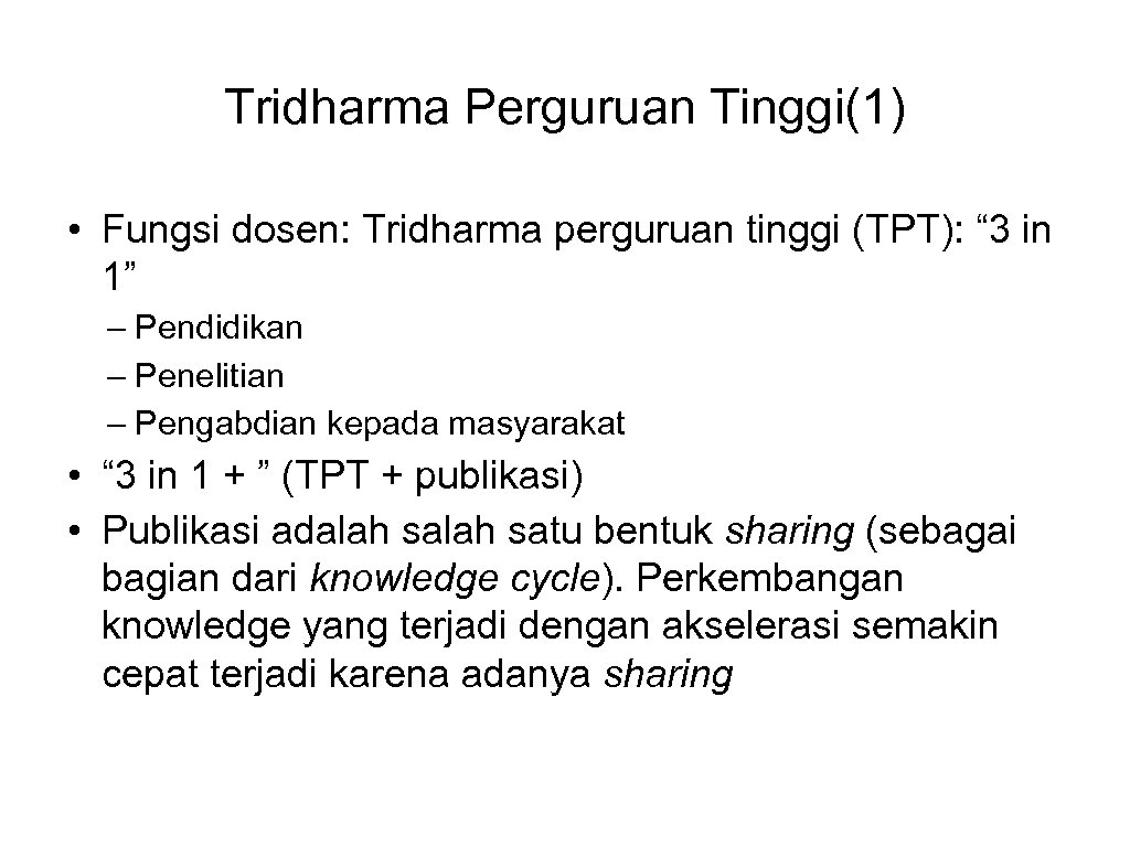 Tridharma Perguruan Tinggi(1) • Fungsi dosen: Tridharma perguruan tinggi (TPT): “ 3 in 1”