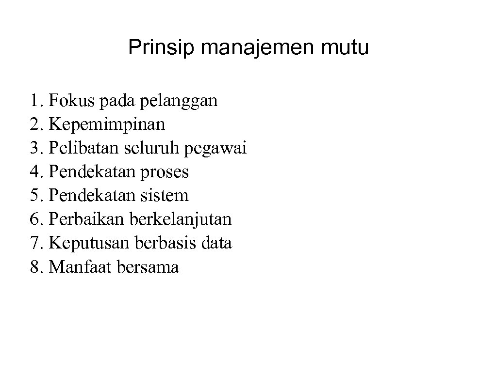 Prinsip manajemen mutu 1. Fokus pada pelanggan 2. Kepemimpinan 3. Pelibatan seluruh pegawai 4.