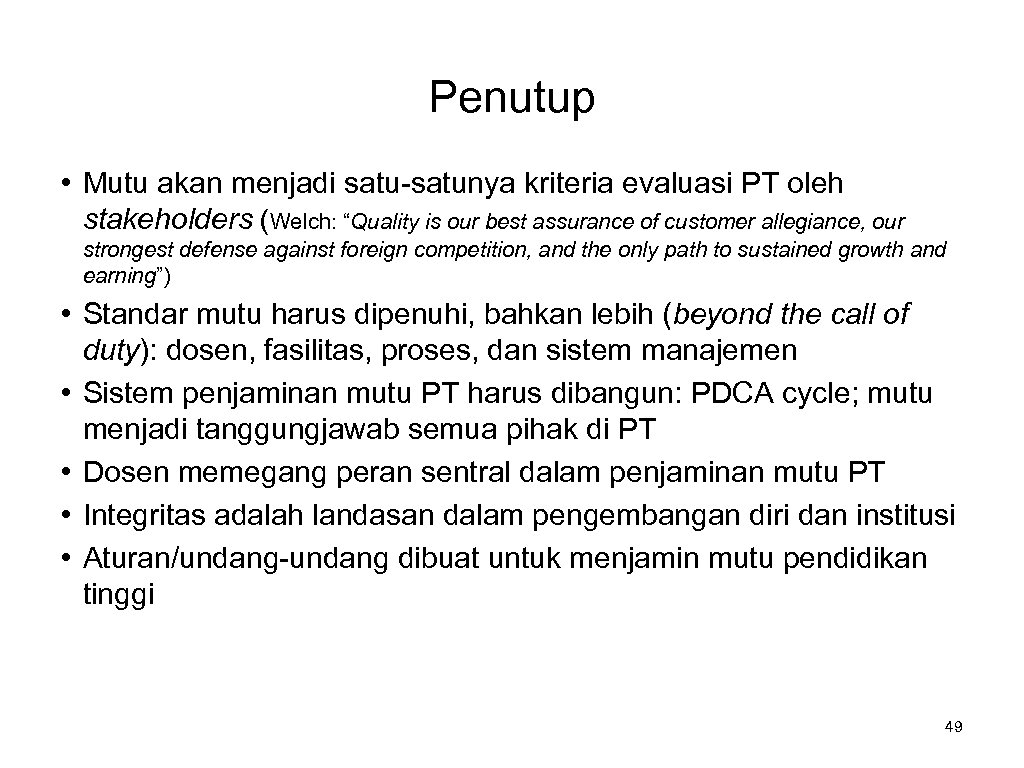 Penutup • Mutu akan menjadi satu-satunya kriteria evaluasi PT oleh stakeholders (Welch: “Quality is