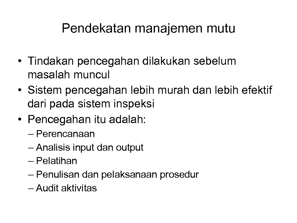 Pendekatan manajemen mutu • Tindakan pencegahan dilakukan sebelum masalah muncul • Sistem pencegahan lebih