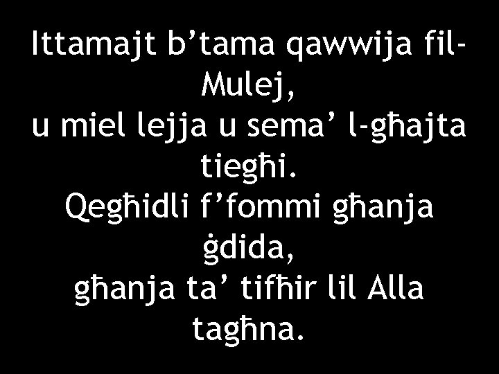 Ittamajt b’tama qawwija fil. Mulej, u miel lejja u sema’ l-għajta tiegħi. Qegħidli f’fommi