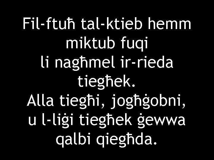 Fil-ftuħ tal-ktieb hemm miktub fuqi li nagħmel ir-rieda tiegħek. Alla tiegħi, jogħġobni, u l-liġi