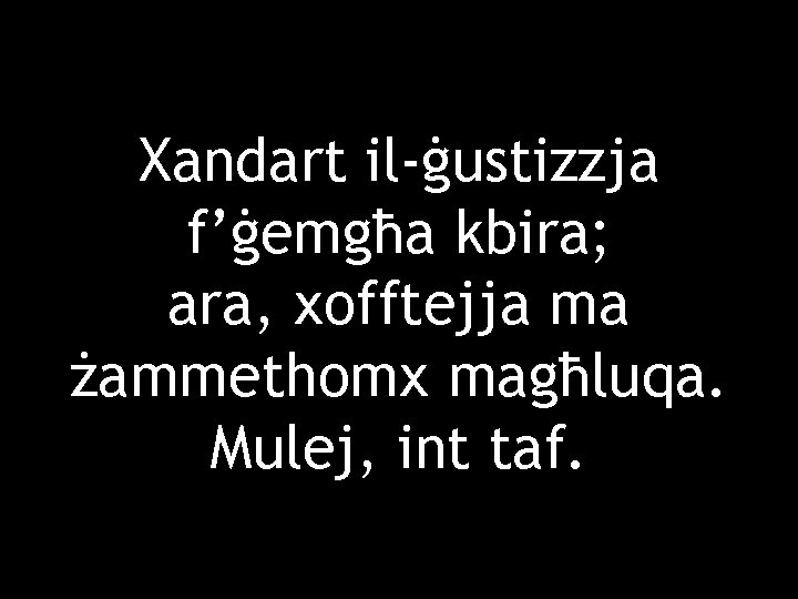 Xandart il-ġustizzja f’ġemgħa kbira; ara, xofftejja ma żammethomx magħluqa. Mulej, int taf. 
