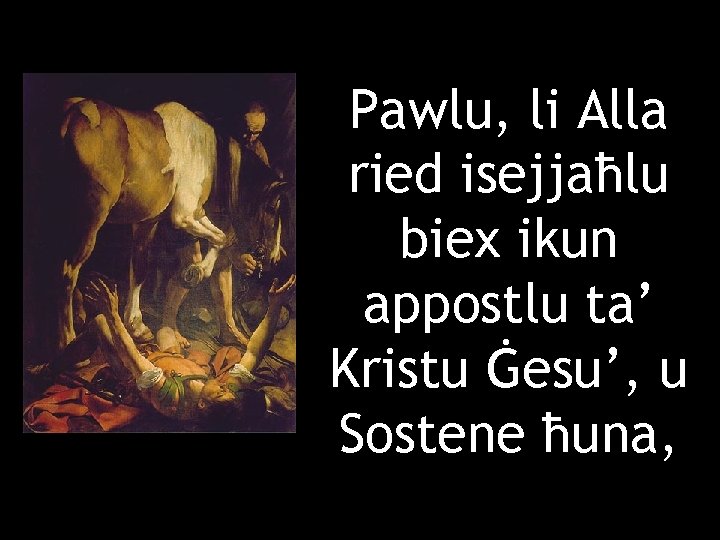 Pawlu, li Alla ried isejjaħlu biex ikun appostlu ta’ Kristu Ġesu’, u Sostene ħuna,