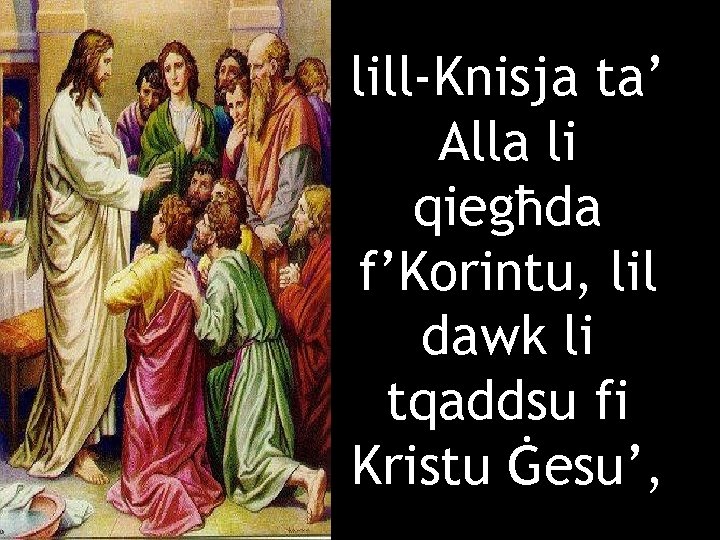 lill-Knisja ta’ Alla li qiegħda f’Korintu, lil dawk li tqaddsu fi Kristu Ġesu’, 