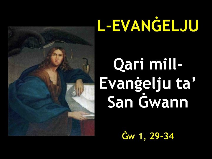L-EVANĠELJU Qari mill. Evanġelju ta’ San Ġwann Ġw 1, 29 -34 
