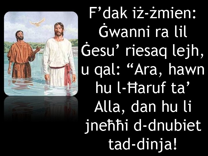 F’dak iż-żmien: Ġwanni ra lil Ġesu’ riesaq lejh, u qal: “Ara, hawn hu l-Ħaruf