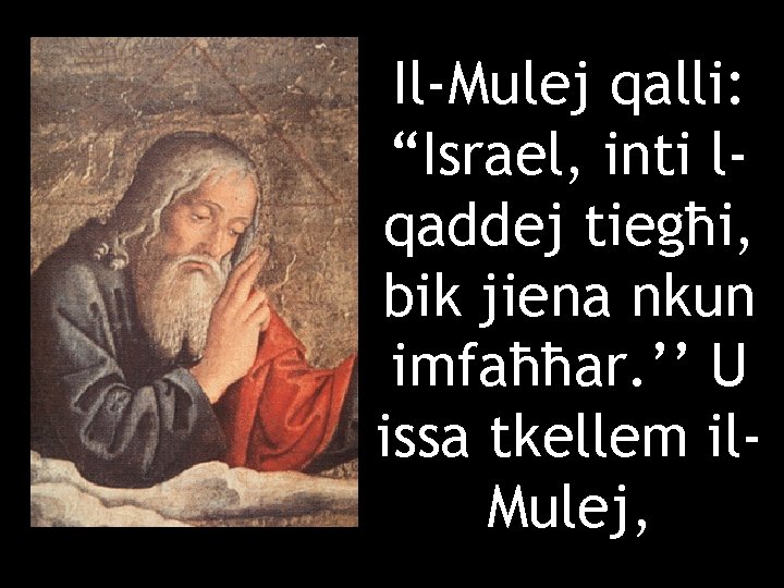 Il-Mulej qalli: “Israel, inti lqaddej tiegħi, bik jiena nkun imfaħħar. ’’ U issa tkellem