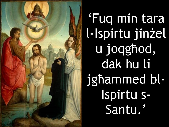 ‘Fuq min tara l-Ispirtu jinżel u joqgħod, dak hu li jgħammed bl. Ispirtu s.