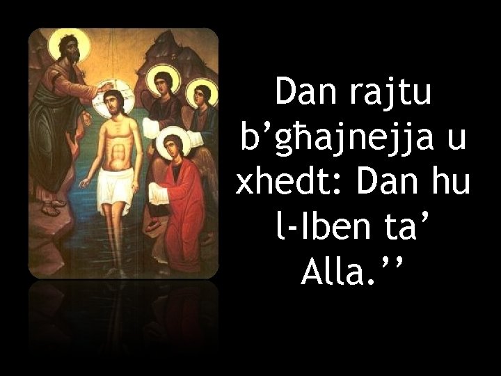 Dan rajtu b’għajnejja u xhedt: Dan hu l-Iben ta’ Alla. ’’ 