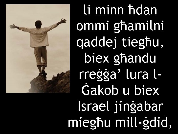 li minn ħdan ommi għamilni qaddej tiegħu, biex għandu rreġġa’ lura lĠakob u biex