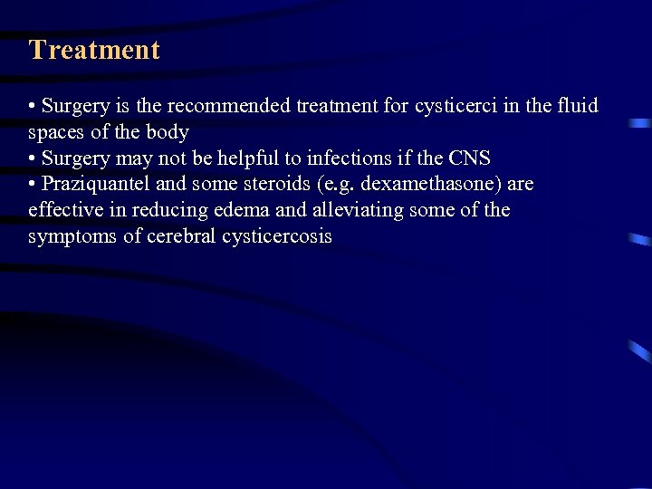Treatment • Surgery is the recommended treatment for cysticerci in the fluid spaces of