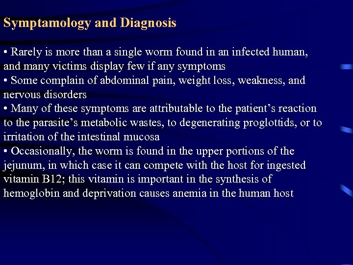 Symptamology and Diagnosis • Rarely is more than a single worm found in an