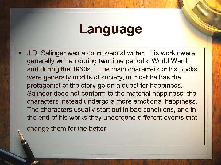 Language • J. D. Salinger was a controversial writer. His works were generally written