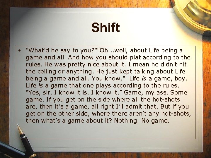 Shift • "What'd he say to you? ""Oh. . . well, about Life being