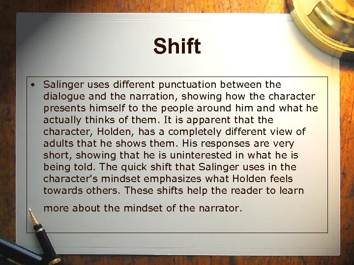 Shift • Salinger uses different punctuation between the dialogue and the narration, showing how