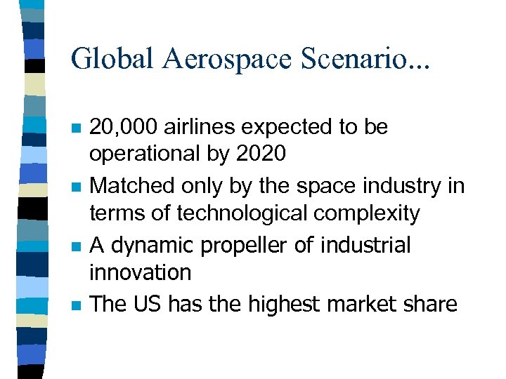 Global Aerospace Scenario. . . n n 20, 000 airlines expected to be operational
