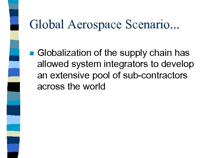 Global Aerospace Scenario. . . n Globalization of the supply chain has allowed system