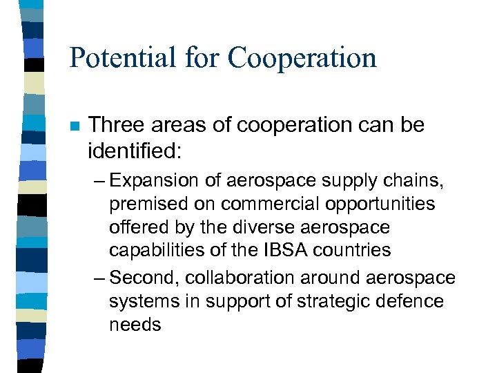Potential for Cooperation n Three areas of cooperation can be identified: – Expansion of
