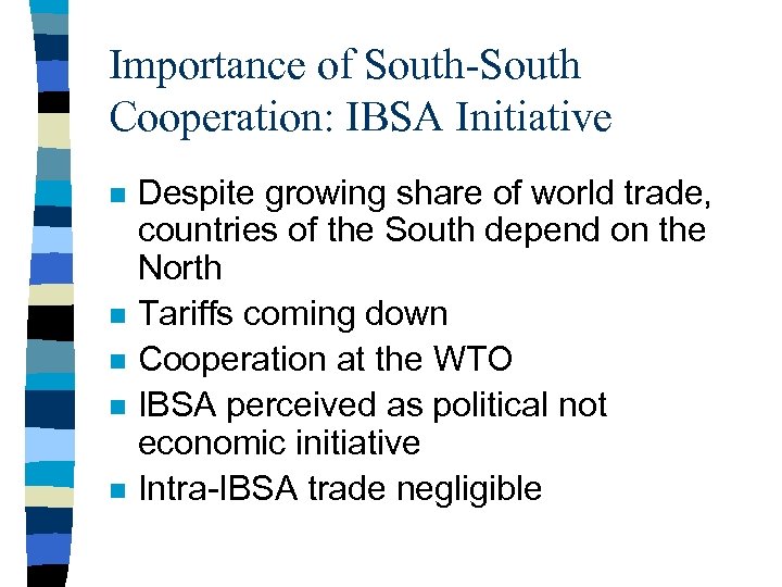 Importance of South-South Cooperation: IBSA Initiative n n n Despite growing share of world