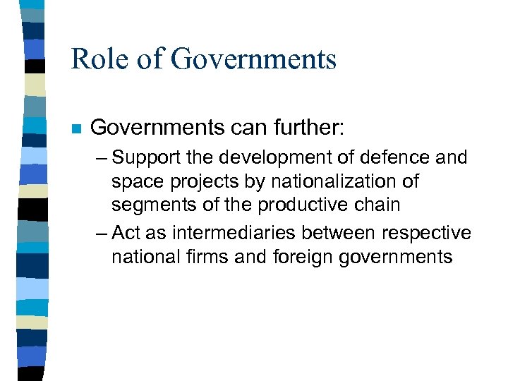 Role of Governments n Governments can further: – Support the development of defence and