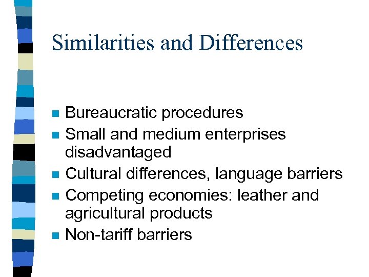Similarities and Differences n n n Bureaucratic procedures Small and medium enterprises disadvantaged Cultural