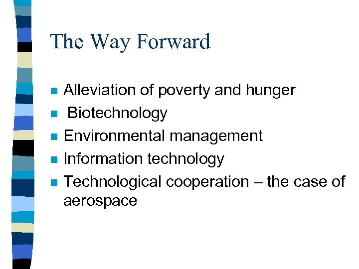 The Way Forward n n n Alleviation of poverty and hunger Biotechnology Environmental management