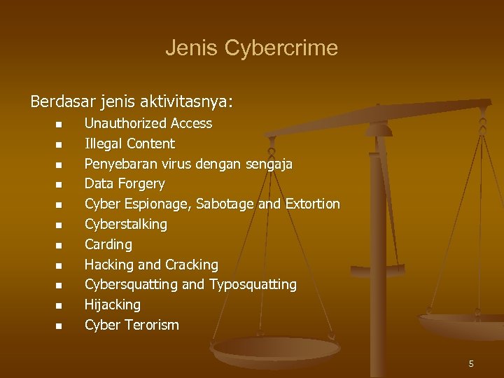 Jenis Cybercrime Berdasar jenis aktivitasnya: n n n Unauthorized Access Illegal Content Penyebaran virus