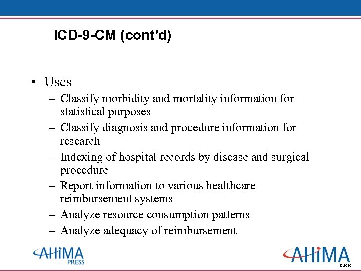 ICD-9 -CM (cont’d) • Uses – Classify morbidity and mortality information for statistical purposes