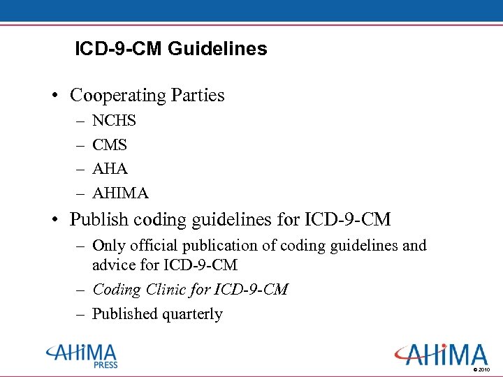 ICD-9 -CM Guidelines • Cooperating Parties – – NCHS CMS AHA AHIMA • Publish