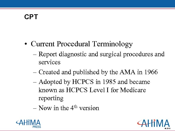 CPT • Current Procedural Terminology – Report diagnostic and surgical procedures and services –