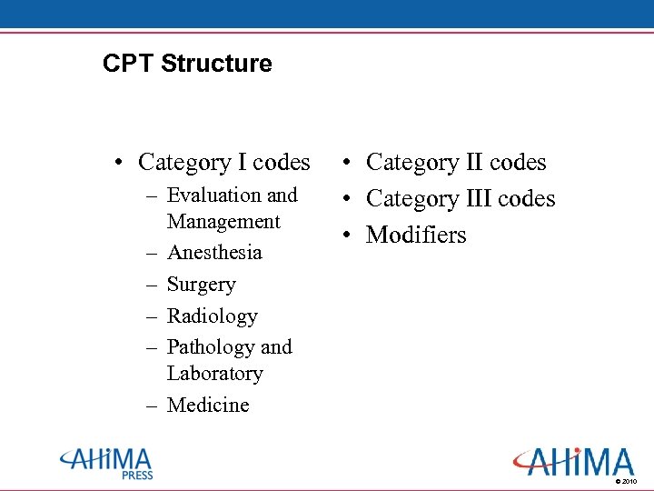 CPT Structure • Category I codes – Evaluation and Management – Anesthesia – Surgery